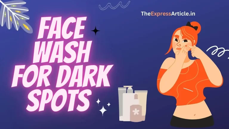 Best facewash for dark spots