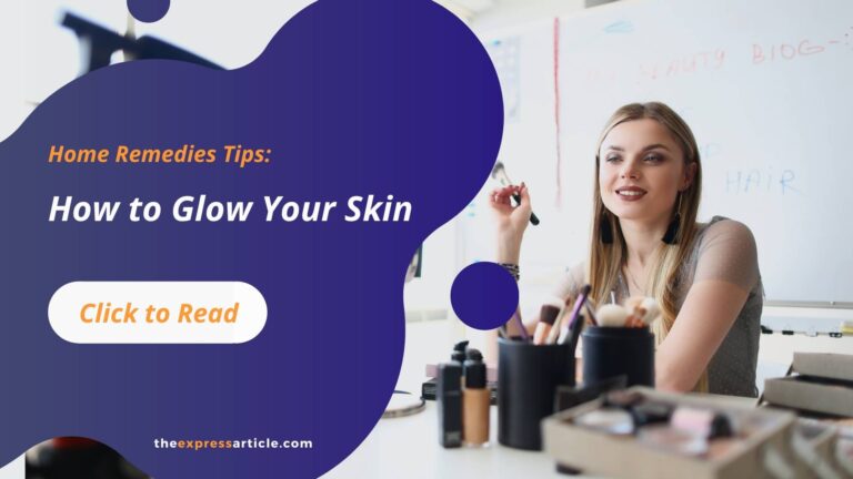 Home Remedies Tips to Glow Your Skin