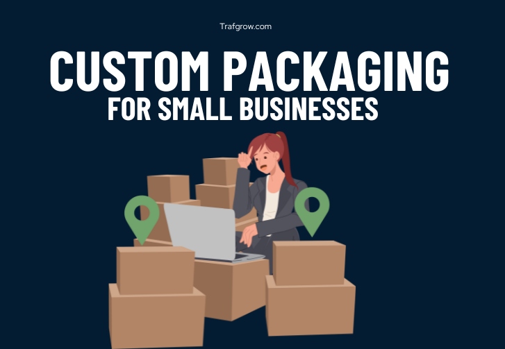 Importance of Custom Packaging for Small Businesses